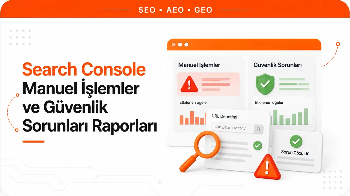 Search Console Manuel İşlemler ve Güvenlik Sorunları Raporları