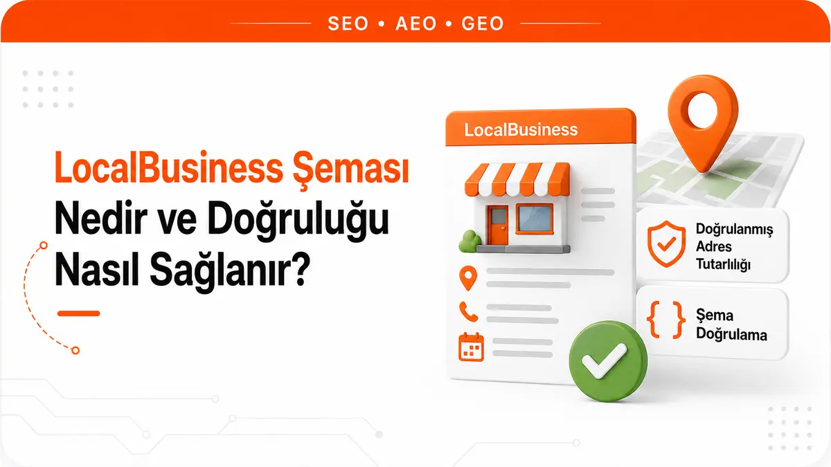 LocalBusiness şeması nedir ve doğruluğu nasıl sağlanır?