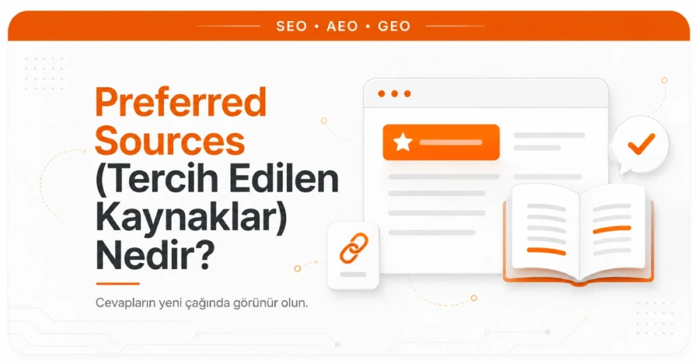 Preferred Sources (Tercih Edilen Kaynaklar) Nedir?