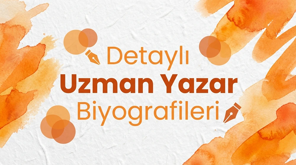 Detaylı Uzman Yazar Biyografileri
